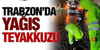 Trabzon'da yağış teyakkuzu