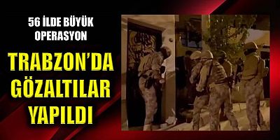 Trabzon dahil 56 ilde suç örgütlerine operasyon: 150 kişi yakalandı