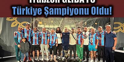 Trabzon GLİDA FC Türkiye Şampiyonu Oldu!