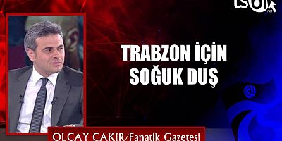 TRABZON İÇİN SOĞUK DUŞ