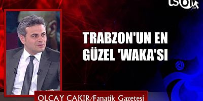 TRABZON'UN EN GÜZEL 'WAKA'SI