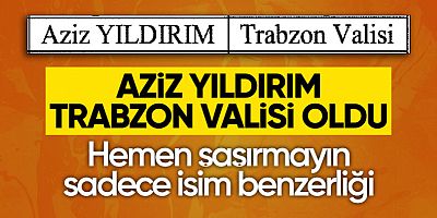 Trabzon'un yeni Valisi Aziz Yıldırım kimdir?