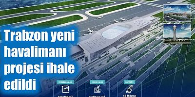 Trabzon yeni havalimanı projesi ihale edildi
