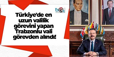 Trabzonlu rekortmen vali görevden alındı!
