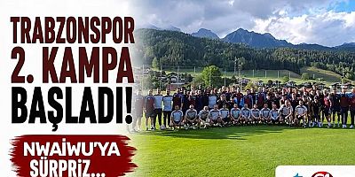 Trabzonspor 2. kampa başladı!