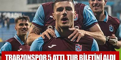 Trabzonspor 5 attı, tur biletini aldı