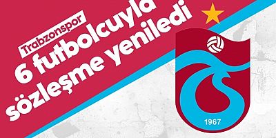Trabzonspor 6 futbolcuyla sözleşme yeniledi