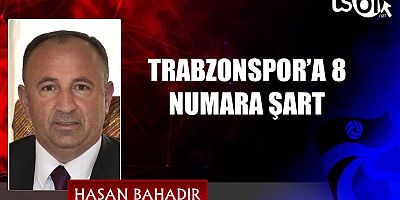 TRABZONSPOR’A 8 NUMARA ŞART