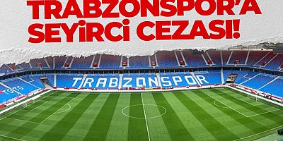 Trabzonspor'a Seyirci Cezası!