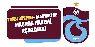 Trabzonspor - Alanyaspor maçının hakemi açıklandı