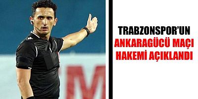 Trabzonspor - Ankaragücü maçının hakemi belli oldu