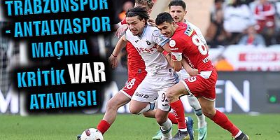 Trabzonspor- Antalyaspor maçına kritik VAR ataması!