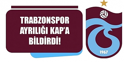 Trabzonspor ayrılığı KAP'a bildirdi!