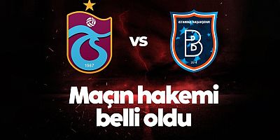 Trabzonspor - Başakşehir maçının hakemi belli oldu