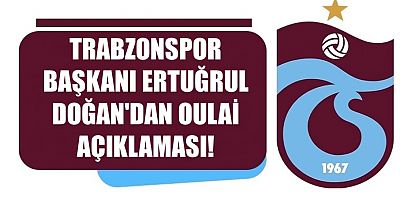 Trabzonspor Başkanı Doğan'dan Oulai açıklaması!