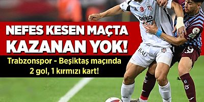 Trabzonspor - Beşiktaş maçında kazanan yok!