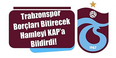 Trabzonspor Borçları Bitirecek Projeyi KAP'a Bildirdi!