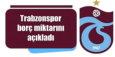 Trabzonspor borcunu açıkladı