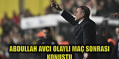 Trabzonspor'da Abdullah Avcı yarıda kalan İstanbulspor maçı sonrası konuştu: Üzücü ve değişik bir gün