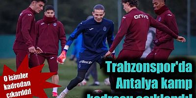 Trabzonspor'da Antalya kamp kadrosu açıklandı!