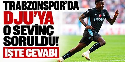 Trabzonspor'da Dju'ya o sevinç soruldu! İşte cevabı