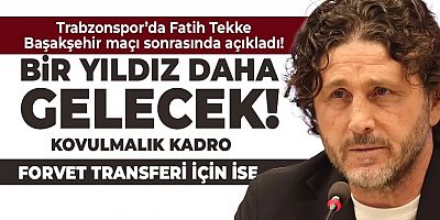 Trabzonspor'da Fatih Tekke açıkladı: Bir yıldız daha gelecek