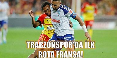 Trabzonspor'da ilk Rota Fransa!