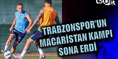 Trabzonspor'da Macaristan kampı sona erdi