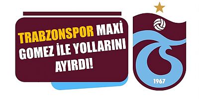Trabzonspor’da Maxi Gomez ile yollar ayrıldı