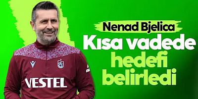 Trabzonspor'da Nenad Bjelica hedefi belirledi