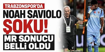 Trabzonspor’da Noah Saviolo şoku! MR sonucu belli oldu