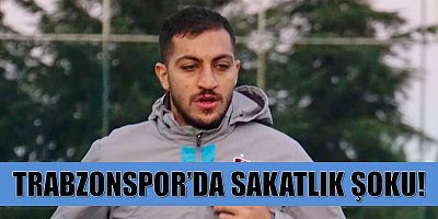 TRABZONSPOR'DA SAKATLIK ŞOKU!