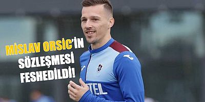 Trabzonspor’da son dakika Orsic gelişmesi!