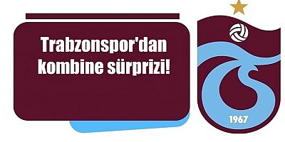 Trabzonspor'dan kombine sürprizi!