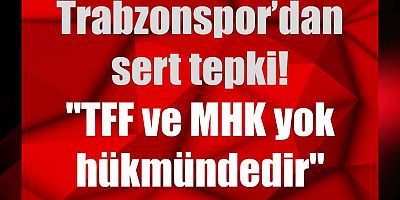 Trabzonspor’dan TFF ve MHK'ya sert tepki!