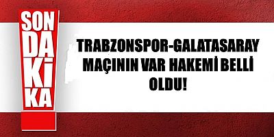 Trabzonspor-Galatasaray Maçının VAR Hakemi Belli Oldu!