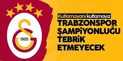 Trabzonspor, Galayasaray'ın şampiyonluğunu tebrik etmeyecek