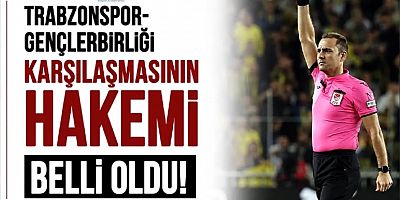 Trabzonspor-Gençlerbirliği karşılaşmasının hakemi belli oldu