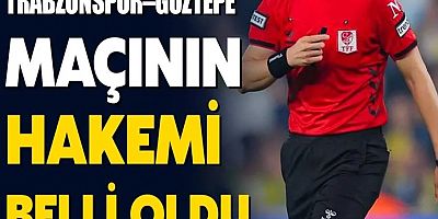 Trabzonspor–Göztepe maçının hakemi belli oldu