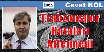 Trabzonspor Hataları Affetmedi