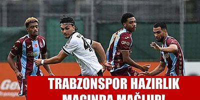 Trabzonspor hazırlık maçında mağlup