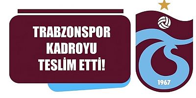 Trabzonspor kadroyu teslim etti! İşte alınmayan isimler