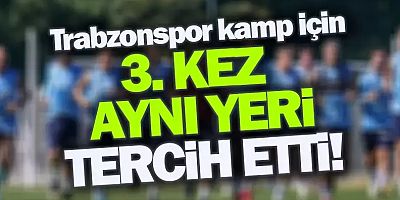 Trabzonspor kamp için 3. kez aynı yeri tercih etti