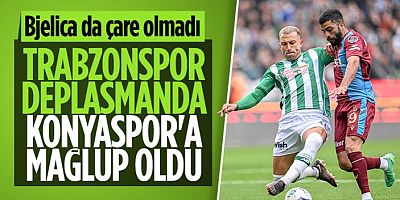 Trabzonspor, Konyaspor'a mağlup oldu