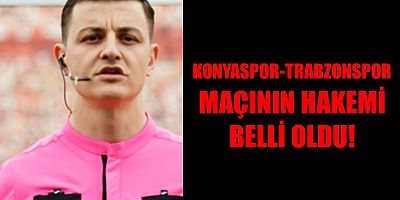 Trabzonspor - Konyaspor Maçının Hakemi Belli Oldu