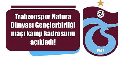 Trabzonspor Natura Dünyası Gençlerbirliği maçı kamp kadrosunu açıkladı!