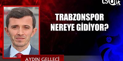 TRABZONSPOR NEREYE GİDİYOR?