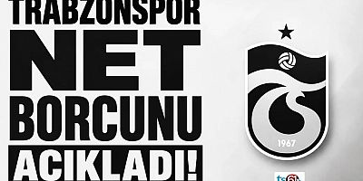 Trabzonspor net borcunu açıkladı!