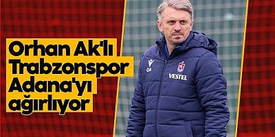 Trabzonspor, Orhan Ak yönetiminde Adana Demirspor'u ağırlayacak
