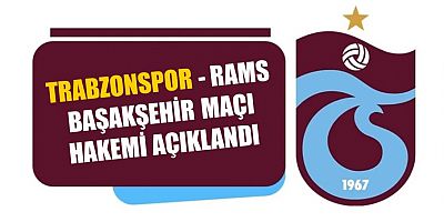 Trabzonspor - RAMS Başakşehir maçı hakemi açıklandı